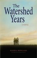 The Watershed Years di Russell Rowland edito da Riverbend Publishing