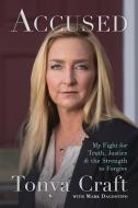 Accused: My Fight for Truth, Justice, and the Strength to Forgive di Tonya Craft edito da BENBELLA BOOKS