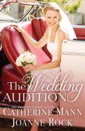 The Wedding Audition di Catherine Mann, Joanne Rock edito da Tule Publishing Group, LLC