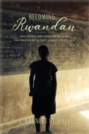 Becoming Rwandan: Education, Reconciliation, and the Making of a Post-Genocide Citizen di S. Garnett Russell edito da RUTGERS UNIV PR