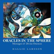 Oracles in the Sphere di Hallie Larsson edito da Balboa Press