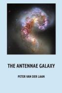 The Antennae Galaxy di Peter Van Der Laan edito da Createspace Independent Publishing Platform
