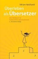 Uberleben ALS Ubersetzer: Das Handbuch Fur Freiberufliche Ubersetzerinnen di Miriam Neidhardt edito da Miriam Neidhardt