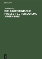 Die Argentinische Presse: Ihr Einfluss in Der Entwicklung U. Dem Fortschritt Des Landes di Juana Lesser edito da Walter de Gruyter