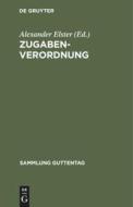 Zugaben-Verordnung: (Erster Teil Der Verordnung Des Reichspr Sidenten Zum Schutze Der Wirtschaft Vom 9. M Rz 1932) edito da Walter de Gruyter