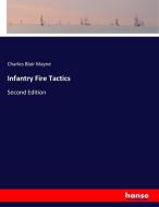 Infantry Fire Tactics di Charles Blair Mayne edito da hansebooks