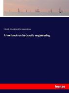 A textbook on hydraulic engineering di Schools International Correspondence edito da hansebooks