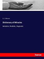 Dictionary of Miracles di E. C. Brewer edito da hansebooks