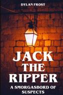 Jack the Ripper - A Smorgasbord of Suspects di Dylan Frost edito da tredition