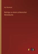 Beiträge zu einem schlesischen Wörterbuche di Karl Weinhold edito da Outlook Verlag