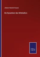 Die Byzantiner des Mittelalters di Johann Heinrich Krause edito da Salzwasser-Verlag