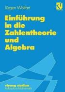 Einf Hrung in Die Zahlentheorie Und Algebra di J. Rgen Wolfart edito da Vieweg+teubner Verlag
