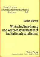 Wirtschaftsordnung und Wirtschaftsstrafrecht im Nationalsozialismus di Stefan Werner edito da Lang, Peter GmbH