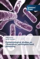 Epidemiological studies on Clostridium perfringens food poisoning di Dalia Hamza, Nahed Ghoneim edito da SPS