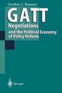 GATT Negotiations and the Political Economy of Policy Reform di Gordon C. Rausser edito da Springer Berlin Heidelberg