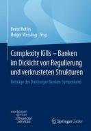 Complexity Kills - Banken im Dickicht von Regulierung und verkrusteten Strukturen edito da Springer-Verlag GmbH
