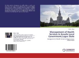Management of Health Services in Kosofe Local Government,Lagos State di Adeola Ajayi edito da LAP Lambert Academic Publishing
