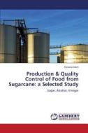 Production & Quality Control of Food from Sugarcane: a Selected Study di Farzana Islam edito da LAP Lambert Academic Publishing