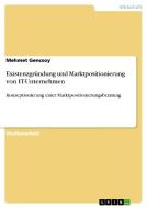 Existenzgründung und Marktpositionierung von IT-Unternehmen di Mehmet Gencsoy edito da GRIN Publishing