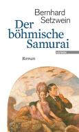 Der böhmische Samurai di Bernhard Setzwein edito da Haymon Verlag