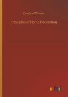 Principles of Home Decoration di Candace Wheeler edito da Outlook Verlag