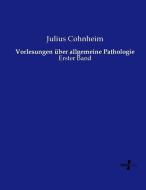 Vorlesungen über allgemeine Pathologie di Julius Cohnheim edito da Vero Verlag