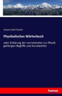 Physikalisches Wörterbuch di Johann Karl Fischer edito da hansebooks