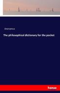 The philosophical dictionary for the pocket di Anonymus edito da hansebooks