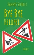 Bye Bye Heiopei di Hannes Scholly edito da Books on Demand