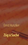 Züg u Sache di Ernst Hunziker edito da Books on Demand