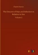 The Descent of Man and Selection in Relation to Sex di Charles Darwin edito da Outlook Verlag