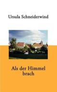 Als Der Himmel Brach di Ursula Schneiderwind edito da Books On Demand