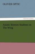 Asiatic Breezes Students on The Wing di Oliver Optic edito da TREDITION CLASSICS
