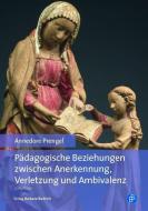 Pädagogische Beziehungen zwischen Anerkennung, Verletzung und Ambivalenz di Annedore Prengel edito da Budrich