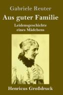 Aus guter Familie (Großdruck) di Gabriele Reuter edito da Henricus