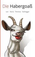 Die Habergoaß di Maria Theresia Nothegger edito da Books on Demand
