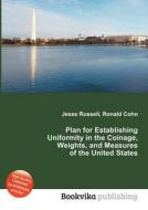 Plan For Establishing Uniformity In The Coinage, Weights, And Measures Of The United States edito da Book On Demand Ltd.