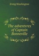 The Adventvres Of Captain Bonneville di Irving Washington edito da Book On Demand Ltd.