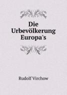Die Urbevolkerung Europa's di Rudolf Virchow edito da Book On Demand Ltd.