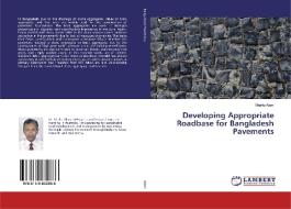 Developing Appropriate Roadbase for Bangladesh Pavements di Shafiq Alam edito da LAP Lambert Academic Publishing