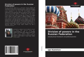 Division Of Powers In The Russian Federation di Kuznetsov Igor Kuznetsov edito da KS OmniScriptum Publishing