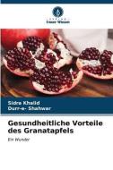 Gesundheitliche Vorteile des Granatapfels di Sidra Khalid edito da Verlag Unser Wissen