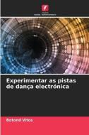 Experimentar as pistas de dança electrónica di Botond Vitos edito da Edições Nosso Conhecimento