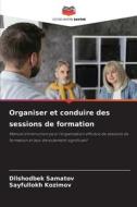 Organiser et conduire des sessions de formation di Dilshodbek Samatov, Sayfullokh Kozimov edito da Editions Notre Savoir