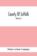 County Of Suffolk di Walter Arthur Copinger edito da Alpha Editions