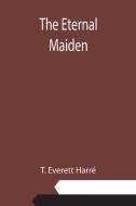 The Eternal Maiden di T. Everett Harré edito da Alpha Editions
