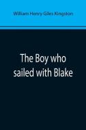The Boy who sailed with Blake di William Henry Giles Kingston edito da Alpha Editions