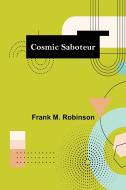 Cosmic Saboteur di Frank M. Robinson edito da Alpha Editions