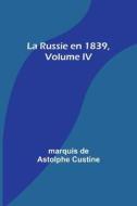 La Russie en 1839, Volume IV di Marquis De Custine edito da Alpha Editions
