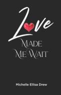 Love Made Me Wait di Michelle Ellisa Drew edito da J.R. Cook Publishing